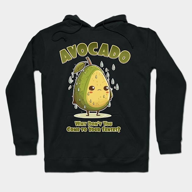 Avocado, Why Don't You Come to Your Senses? Hoodie by DanielLiamGill